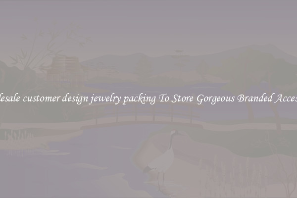 Wholesale customer design jewelry packing To Store Gorgeous Branded Accessories