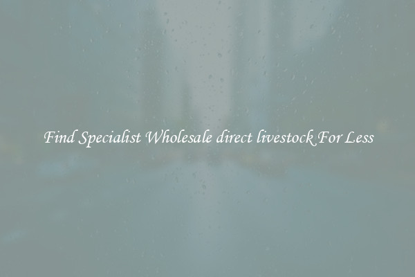  Find Specialist Wholesale direct livestock For Less 