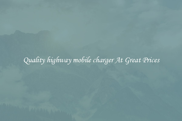 Quality highway mobile charger At Great Prices