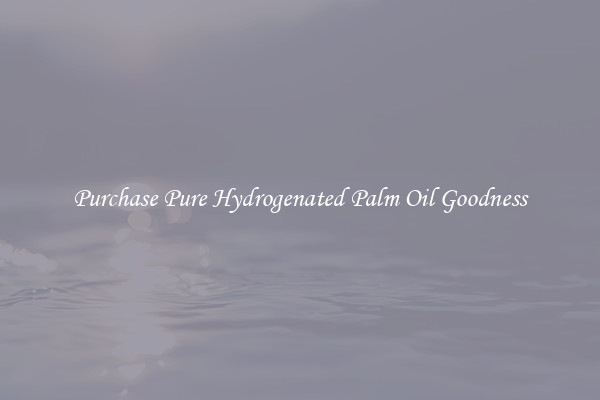 Purchase Pure Hydrogenated Palm Oil Goodness