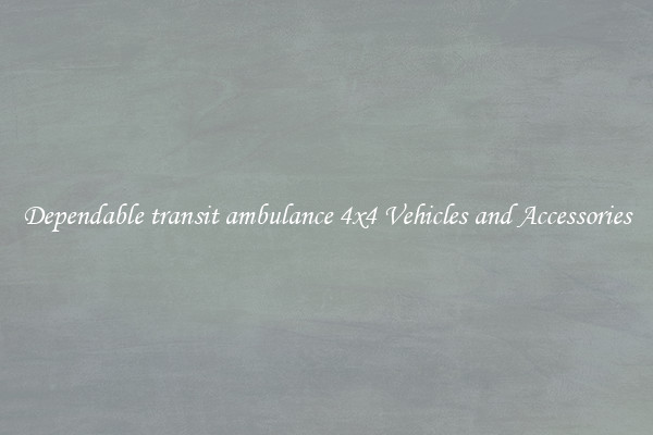 Dependable transit ambulance 4x4 Vehicles and Accessories