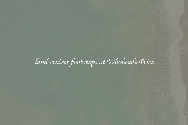 land cruiser footsteps at Wholesale Price
