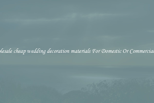 Wholesale cheap wedding decoration materials For Domestic Or Commercial Use