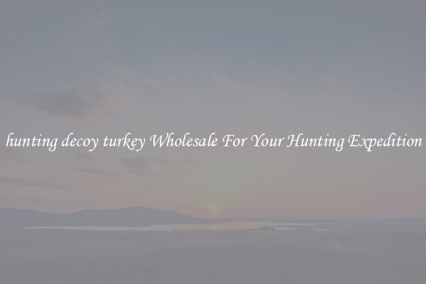 hunting decoy turkey Wholesale For Your Hunting Expedition