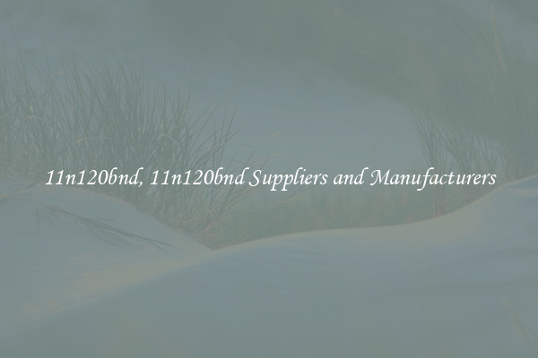 11n120bnd, 11n120bnd Suppliers and Manufacturers