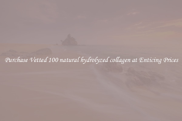 Purchase Vetted 100 natural hydrolyzed collagen at Enticing Prices