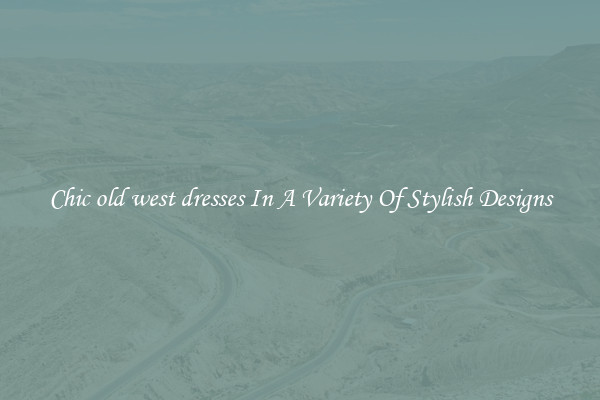 Chic old west dresses In A Variety Of Stylish Designs