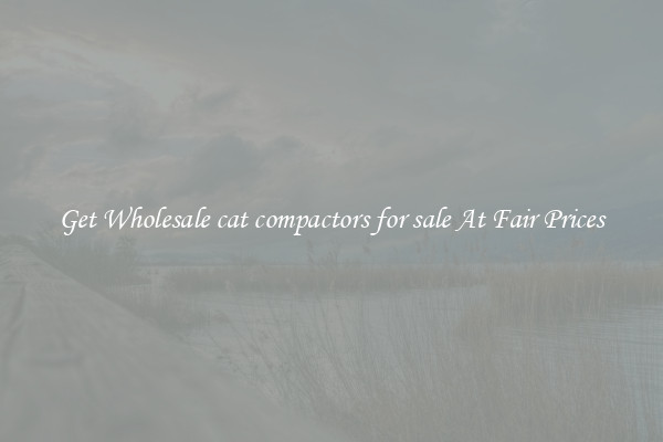 Get Wholesale cat compactors for sale At Fair Prices