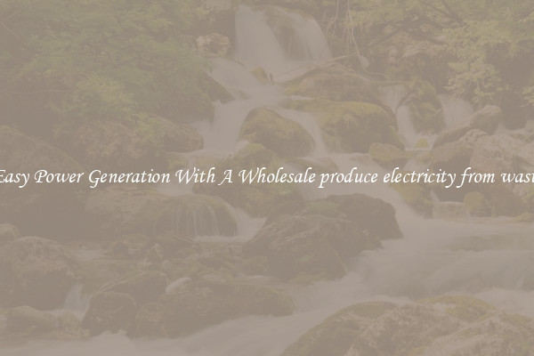 Easy Power Generation With A Wholesale produce electricity from waste