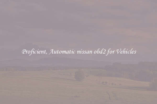 Proficient, Automatic nissan obd2 for Vehicles