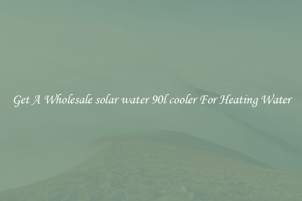 Get A Wholesale solar water 90l cooler For Heating Water
