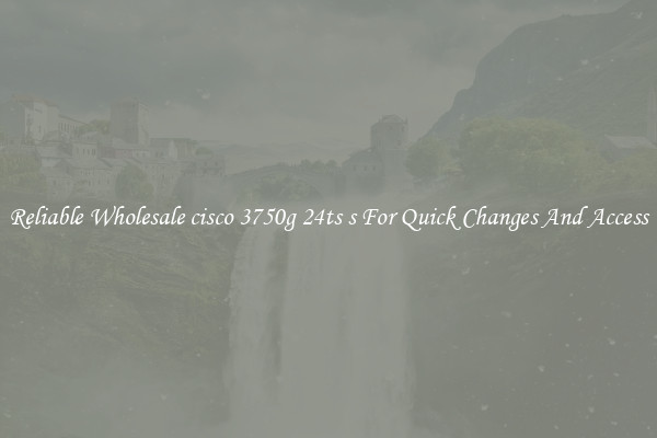 Reliable Wholesale cisco 3750g 24ts s For Quick Changes And Access