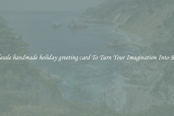 Wholesale handmade holiday greeting card To Turn Your Imagination Into Reality