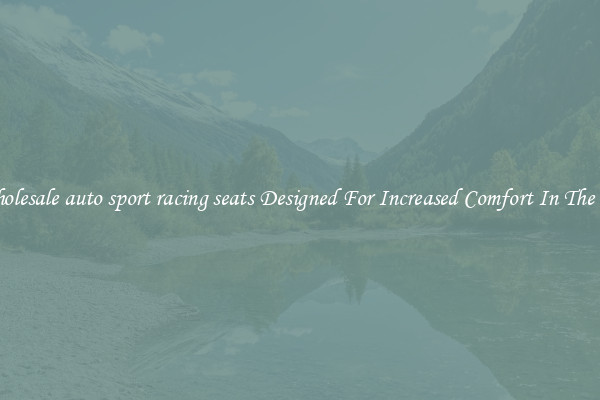 Wholesale auto sport racing seats Designed For Increased Comfort In The Car