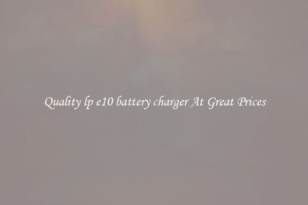 Quality lp e10 battery charger At Great Prices