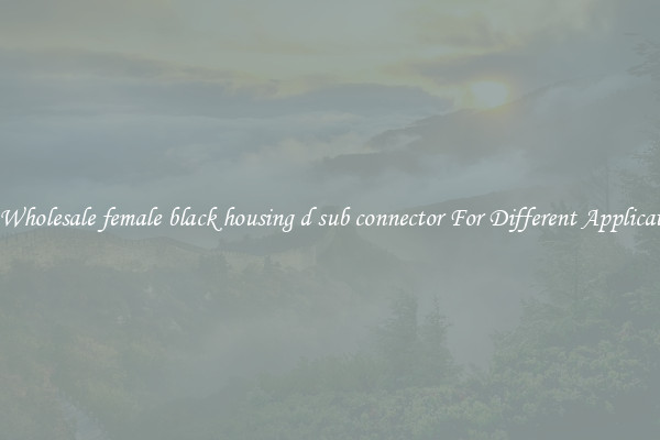 Get Wholesale female black housing d sub connector For Different Applications