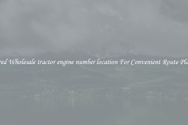 Featured Wholesale tractor engine number location For Convenient Route Planning 