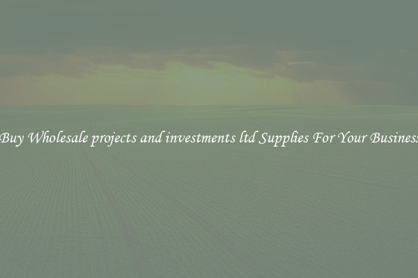 Buy Wholesale projects and investments ltd Supplies For Your Business