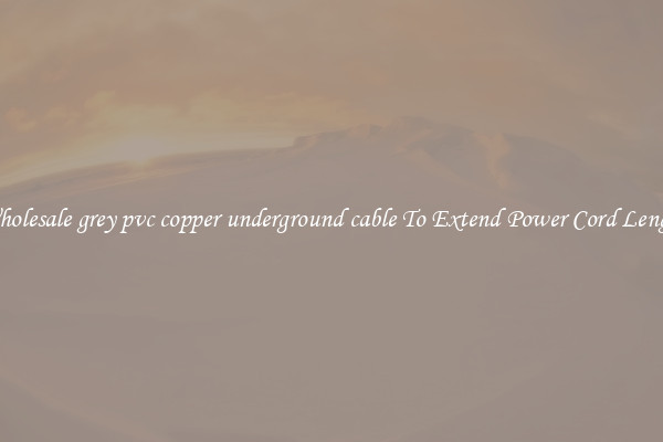 Wholesale grey pvc copper underground cable To Extend Power Cord Length