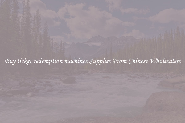 Buy ticket redemption machines Supplies From Chinese Wholesalers