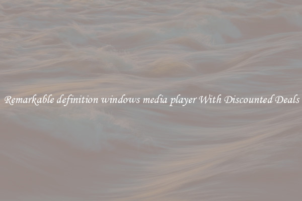 Remarkable definition windows media player With Discounted Deals
