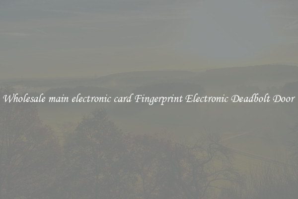 Wholesale main electronic card Fingerprint Electronic Deadbolt Door 