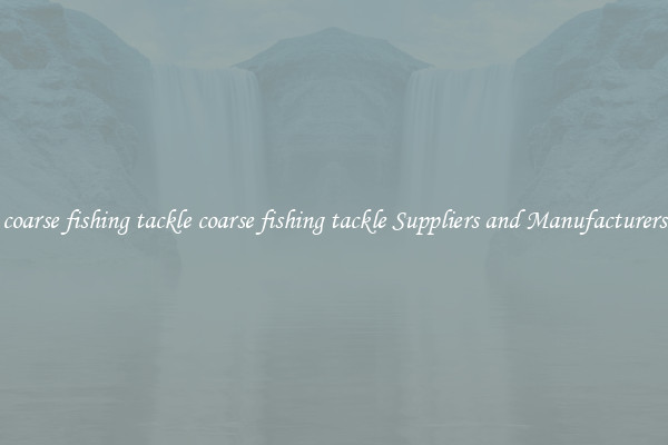 coarse fishing tackle coarse fishing tackle Suppliers and Manufacturers