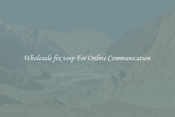 Wholesale fix voip For Online Communication 