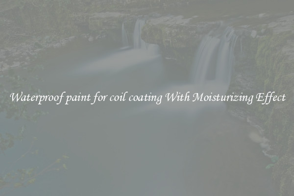 Waterproof paint for coil coating With Moisturizing Effect