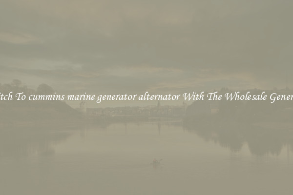Switch To cummins marine generator alternator With The Wholesale Generator
