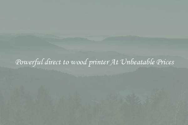 Powerful direct to wood printer At Unbeatable Prices