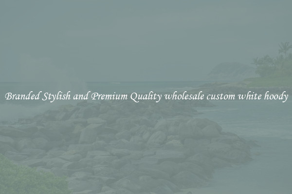 Branded Stylish and Premium Quality wholesale custom white hoody