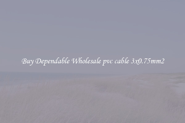 Buy Dependable Wholesale pvc cable 3x0.75mm2