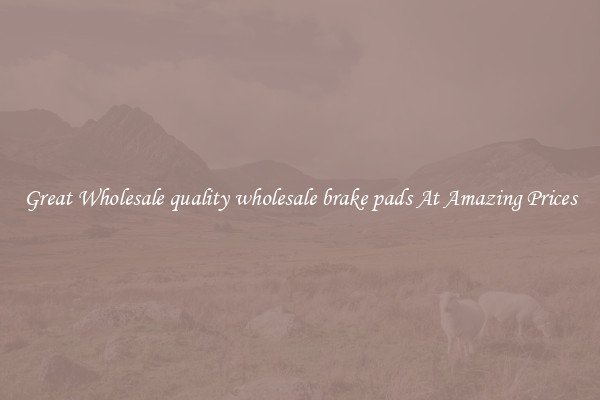 Great Wholesale quality wholesale brake pads At Amazing Prices