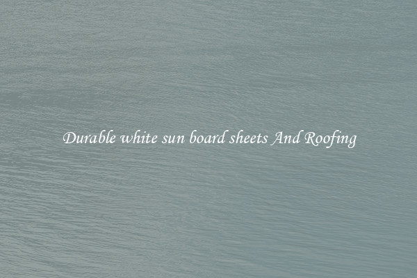 Durable white sun board sheets And Roofing