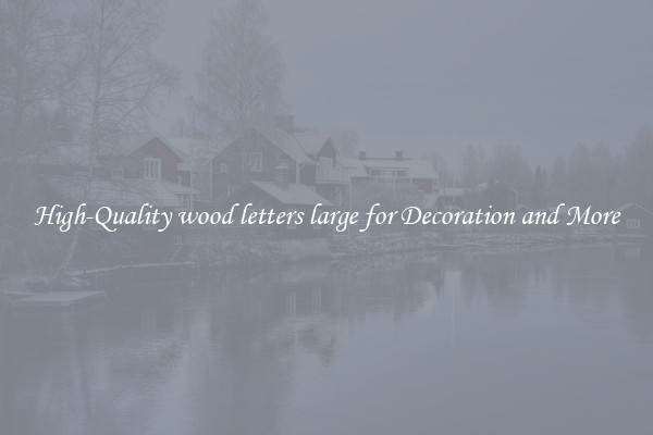 High-Quality wood letters large for Decoration and More