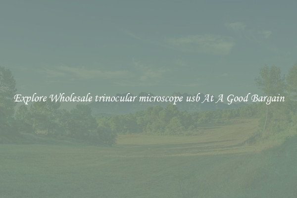Explore Wholesale trinocular microscope usb At A Good Bargain