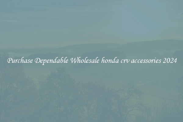 Purchase Dependable Wholesale honda crv accessories 2024