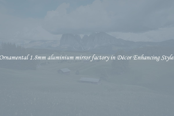 Ornamental 1.8mm aluminium mirror factory in Décor Enhancing Styles