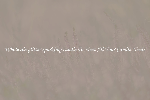 Wholesale glitter sparkling candle To Meet All Your Candle Needs
