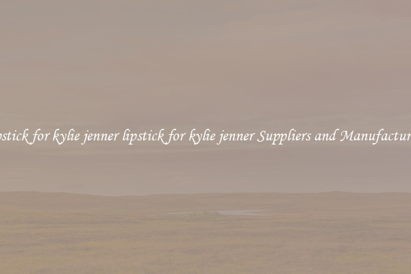 lipstick for kylie jenner lipstick for kylie jenner Suppliers and Manufacturers