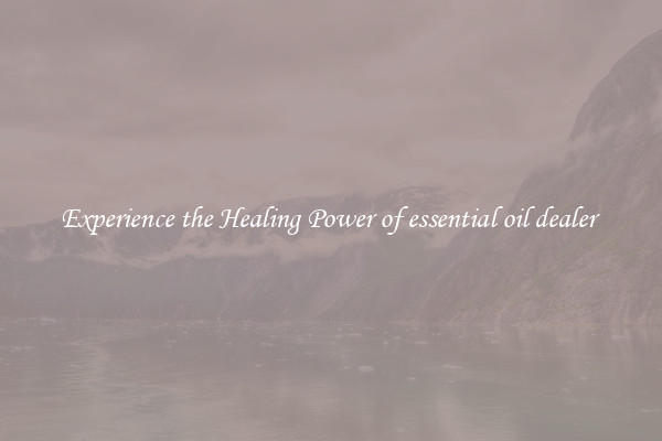 Experience the Healing Power of essential oil dealer 