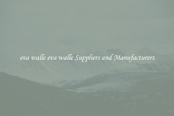 eva walle eva walle Suppliers and Manufacturers