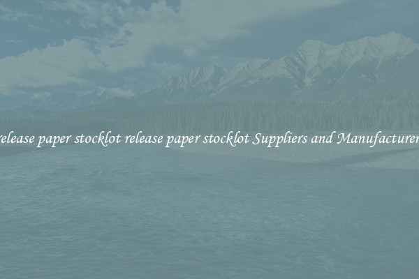 release paper stocklot release paper stocklot Suppliers and Manufacturers