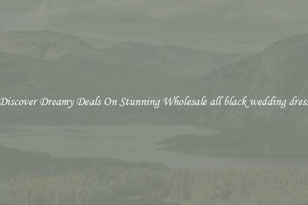 Discover Dreamy Deals On Stunning Wholesale all black wedding dress