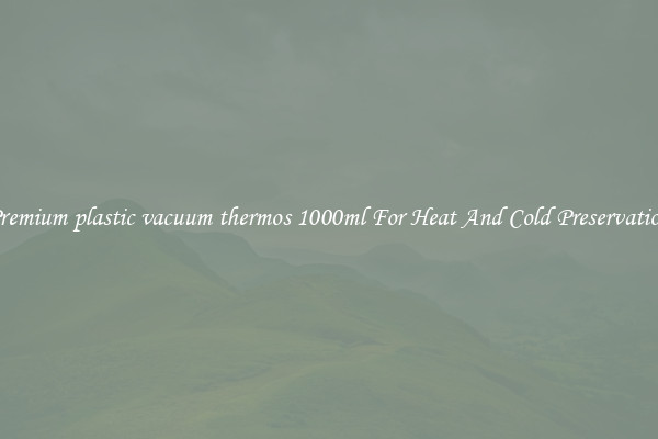 Premium plastic vacuum thermos 1000ml For Heat And Cold Preservation