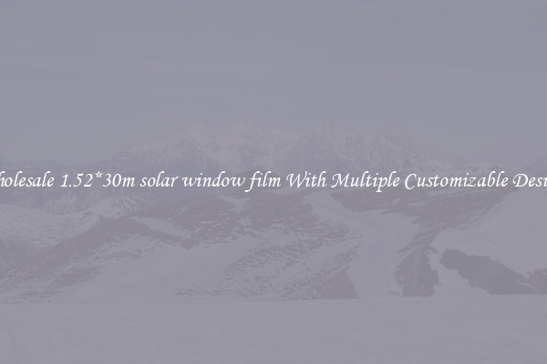 Wholesale 1.52*30m solar window film With Multiple Customizable Designs