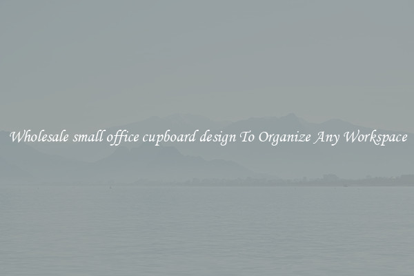 Wholesale small office cupboard design To Organize Any Workspace