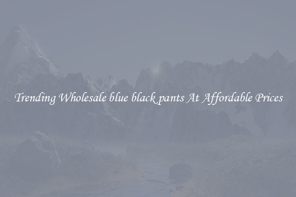 Trending Wholesale blue black pants At Affordable Prices