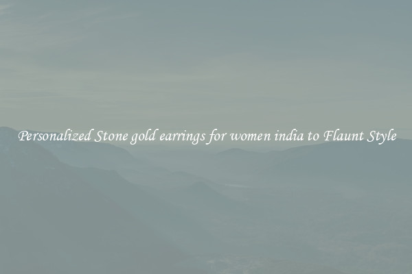 Personalized Stone gold earrings for women india to Flaunt Style
